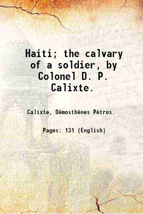 Haiti; the calvary of a soldier, by Colonel D. P. …