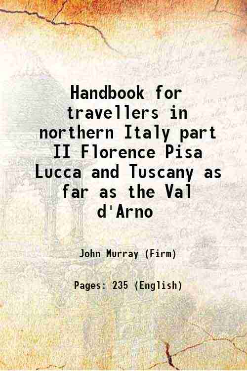 Handbook for travellers in northern Italy part II Florence Pisa …