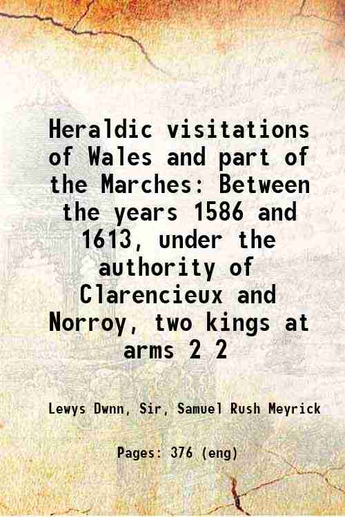Heraldic visitations of Wales and part of the Marches Between …