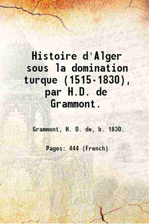 Histoire d'Alger sous la domination turque (1515-1830), par H.D. de …