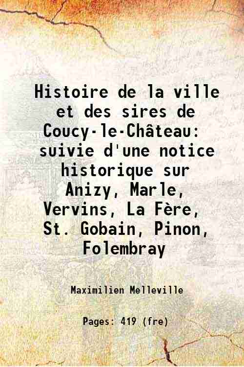 Histoire de la ville et des sires de Coucy-le-Ch‚teau suivie …