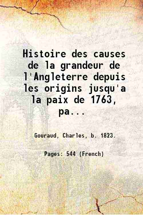 Histoire des causes de la grandeur de l'Angleterre depuis les …