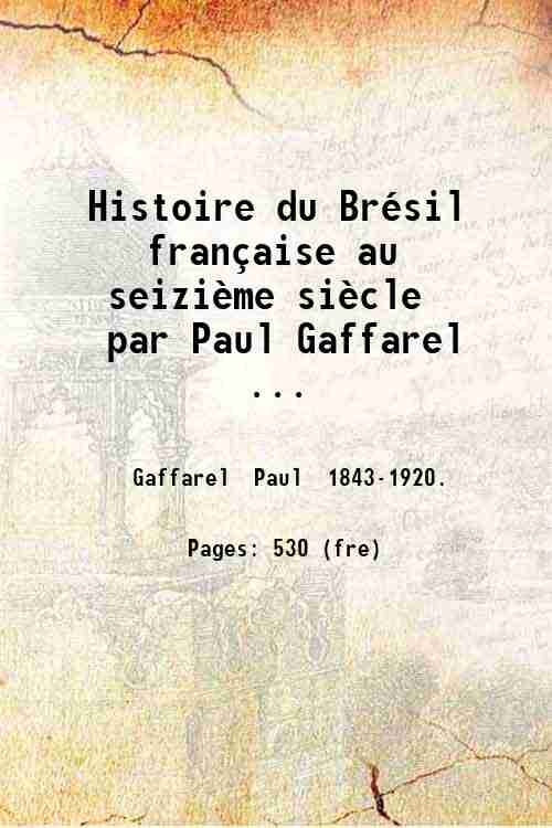 Histoire du BrÈsil franÁaise au seiziËme siËcle par Paul Gaffarel …