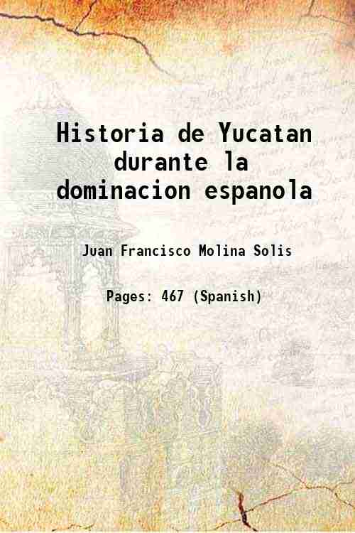 Historia de Yucatan durante la dominacion espanola Volume 2 1910
