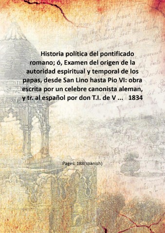 Historia poli?tica del pontificado romano; o?, Examen del origen de …