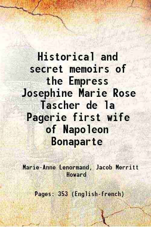 Historical and secret memoirs of the Empress Josephine Marie Rose …