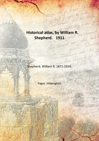 Historical atlas, by William R. Shepherd. 1911