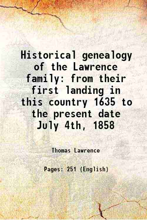 Historical genealogy of the Lawrence family from their first landing …