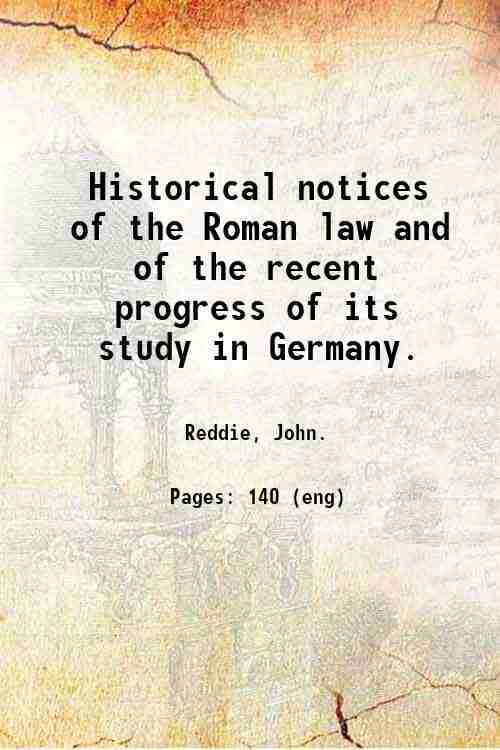 Historical notices of the Roman law and of the recent …