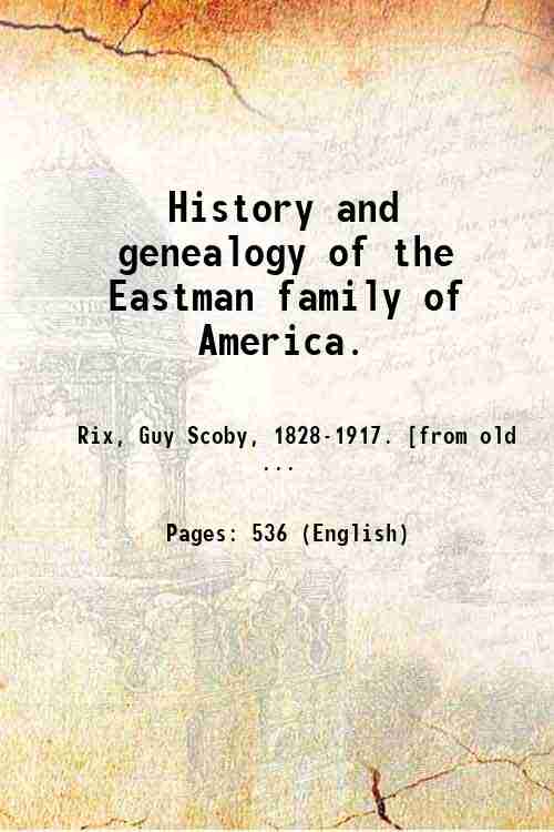 History and genealogy of the Eastman family of America. 1901