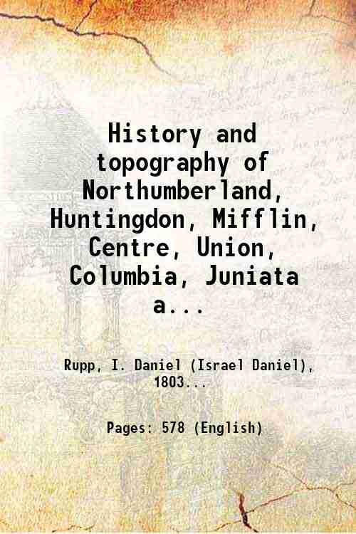 History and topography of Northumberland, Huntingdon, Mifflin, Centre, Union, Columbia, …