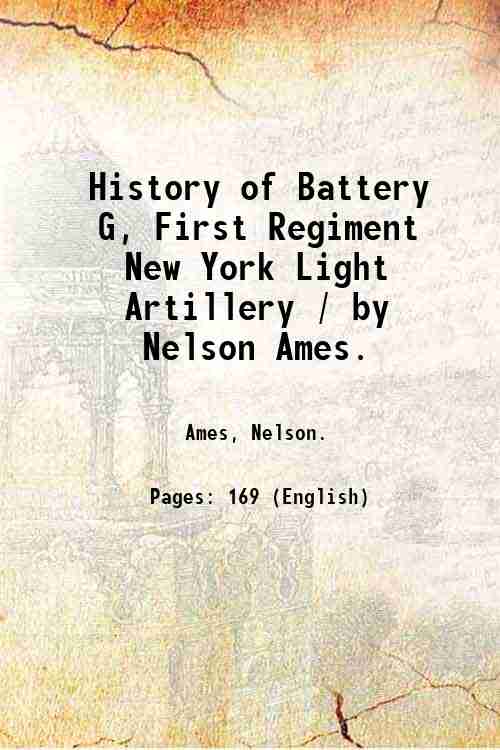 History of Battery G, First Regiment New York Light Artillery …