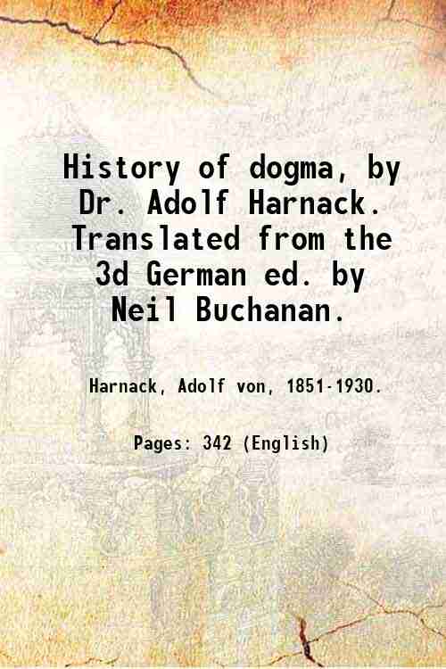 History of dogma, by Dr. Adolf Harnack. Translated from the …