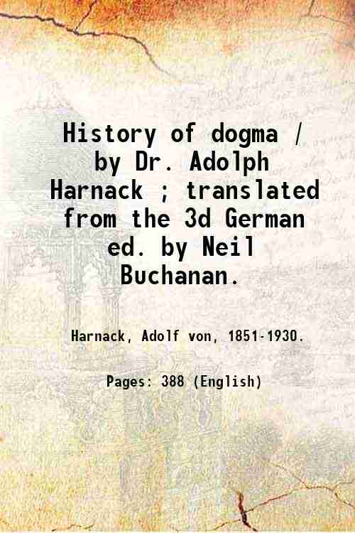 History of dogma / by Dr. Adolph Harnack ; translated …