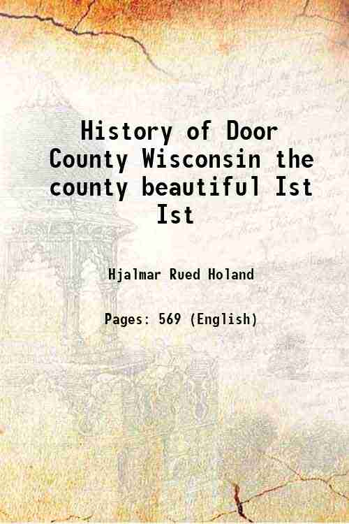 History of Door County Wisconsin the county beautiful Volume 1 …