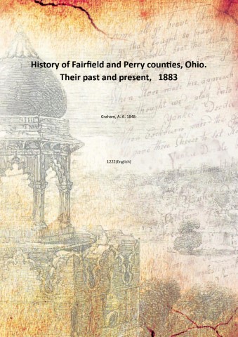 History of Fairfield and Perry counties, Ohio. Their past and …