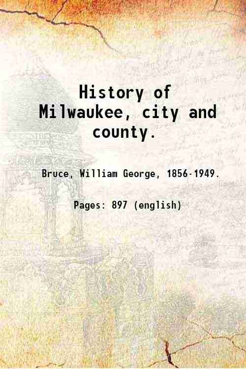 History of Milwaukee, city and county. Volume 3 1922