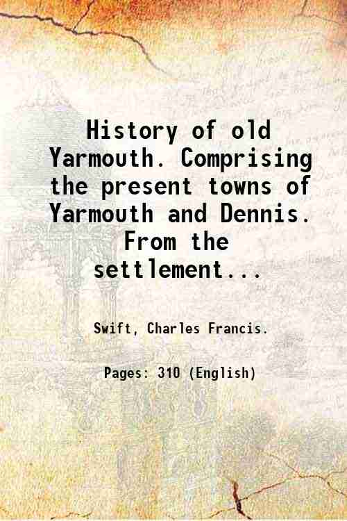 History of old Yarmouth. Comprising the present towns of Yarmouth …