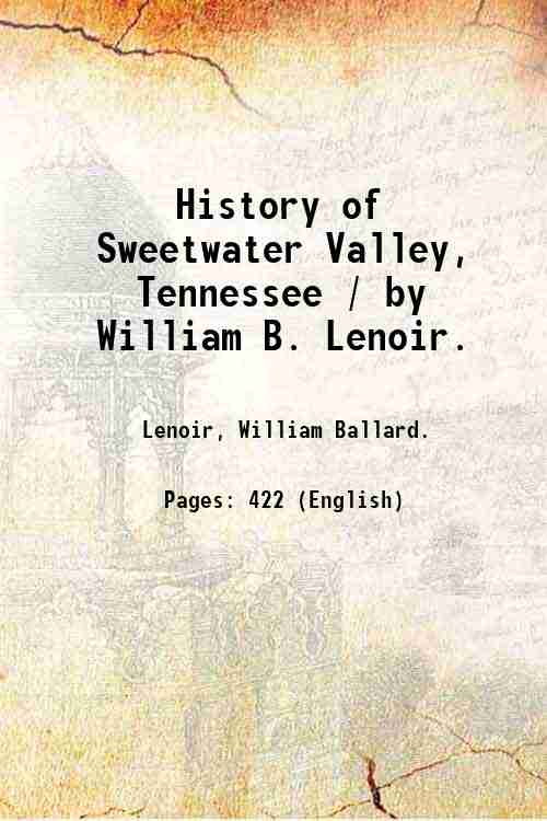 History of Sweetwater Valley, Tennessee / by William B. Lenoir. …