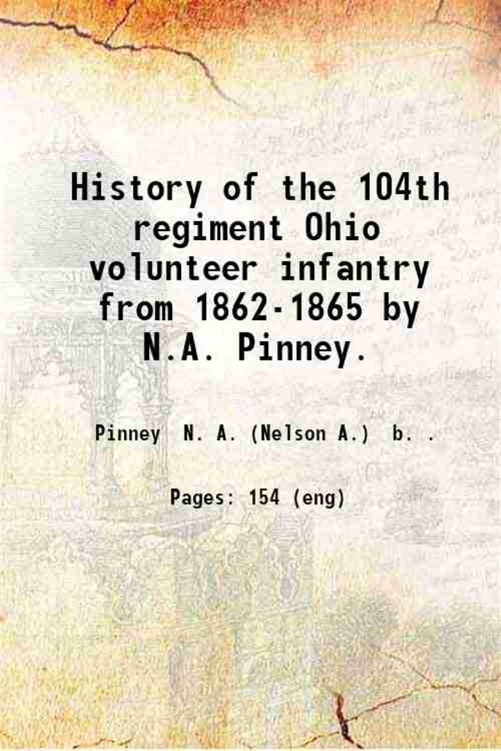History of the 104th regiment Ohio volunteer infantry from 1862-1865 …