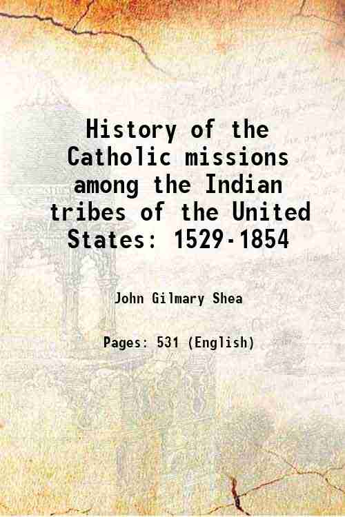 History of the Catholic missions among the Indian tribes of …