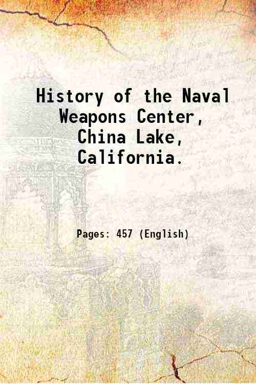 History of the Naval Weapons Center, China Lake, California. Volume …
