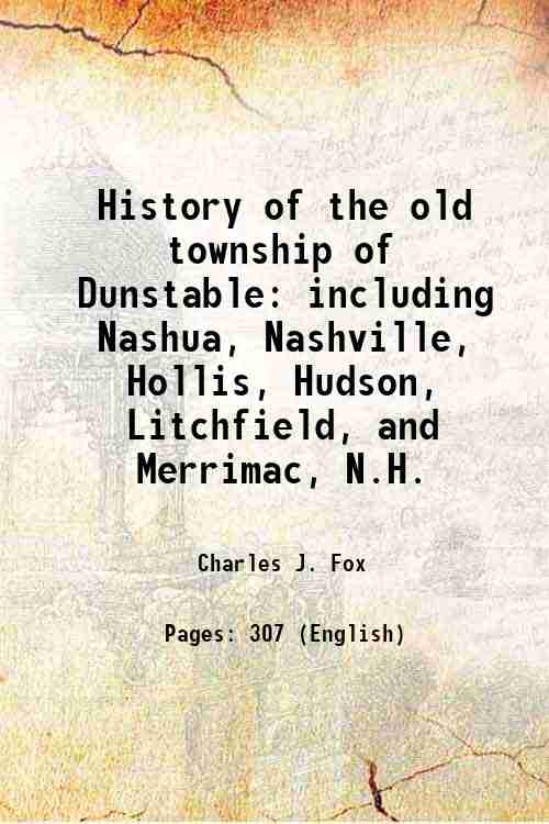 History of the old township of Dunstable including Nashua, Nashville, …