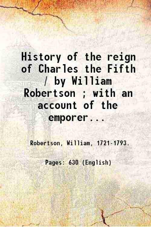 History of the reign of Charles the Fifth / by …