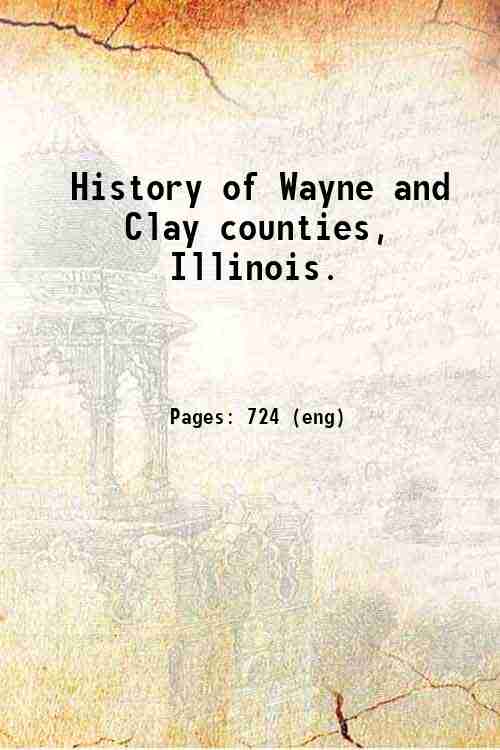 History of Wayne and Clay counties, Illinois. 1884
