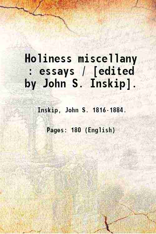 Holiness miscellany : essays / [edited by John S. Inskip]. …