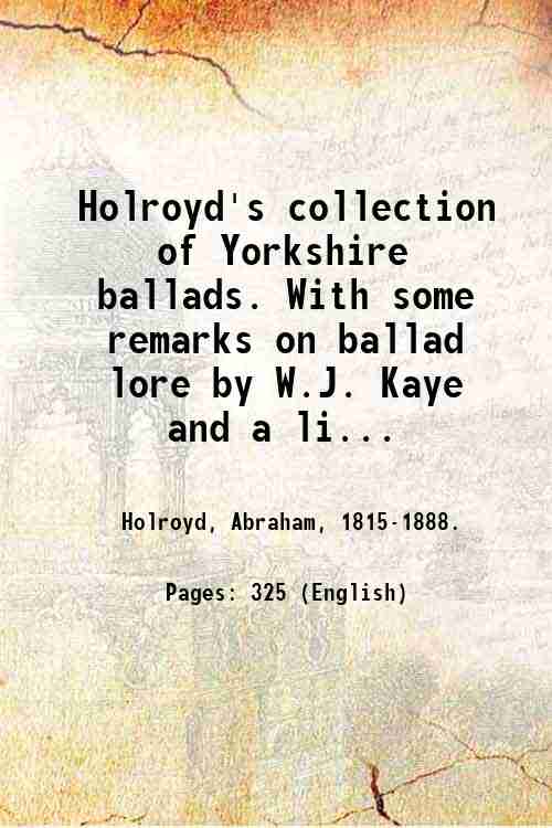 Holroyd's collection of Yorkshire ballads. With some remarks on ballad …