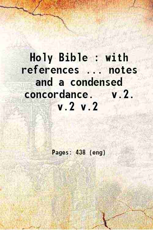 Holy Bible : with references . notes, and a condensed …