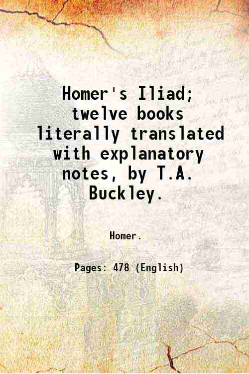 Homer's Iliad; twelve books literally translated with explanatory notes, by …