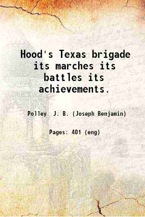 Hood's Texas brigade its marches its battles its achievements. 1910