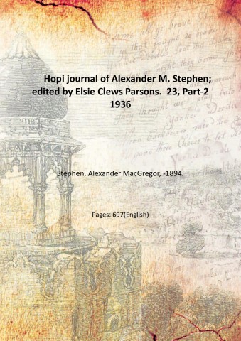 Hopi journal of Alexander M. Stephen; edited by Elsie Clews …