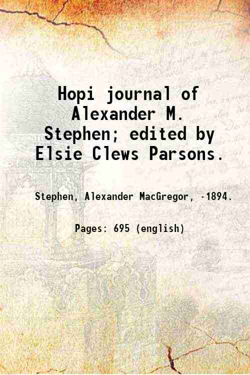 Hopi journal of Alexander M. Stephen; edited by Elsie Clews …