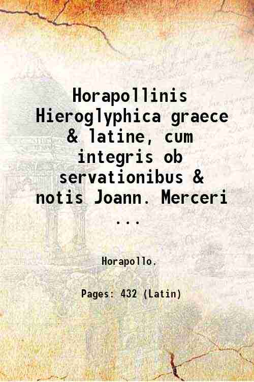 Horapollinis Hieroglyphica graece & latine, cum integris ob servationibus & …