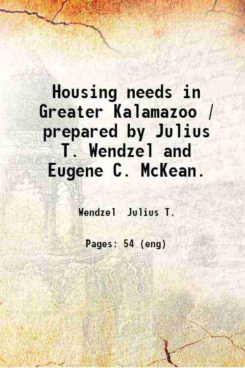 Housing needs in Greater Kalamazoo / prepared by Julius T. …