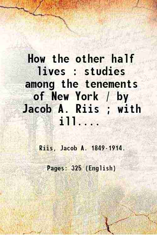 How the other half lives : studies among the tenements …