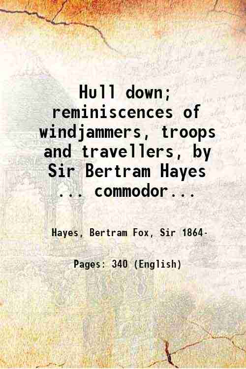 Hull down; reminiscences of windjammers, troops and travellers, by Sir …