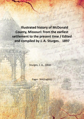 Illustrated history of McDonald County, Missouri: from the earliest settlement …