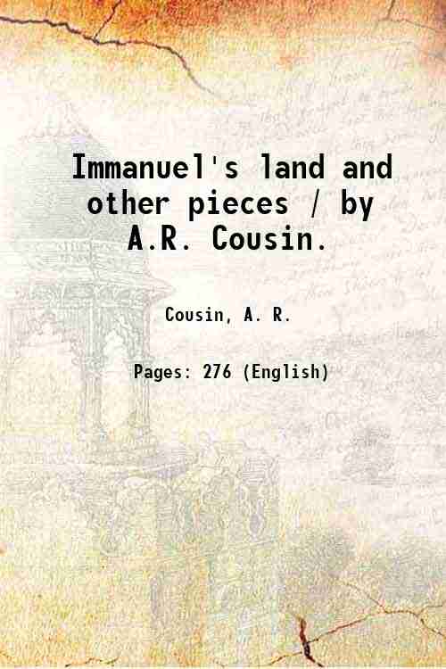 Immanuel's land and other pieces / by A.R. Cousin. 1896
