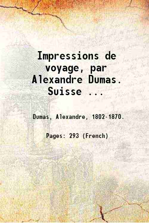 Impressions de voyage, par Alexandre Dumas. Suisse . Volume 3 …
