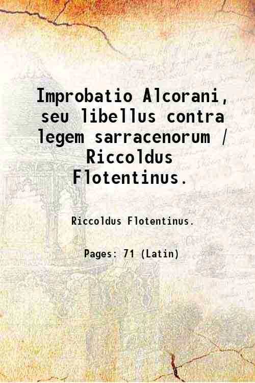 Improbatio Alcorani, seu libellus contra legem sarracenorum / Riccoldus Flotentinus. …
