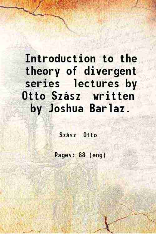 Introduction to the theory of divergent series, lectures by Otto …