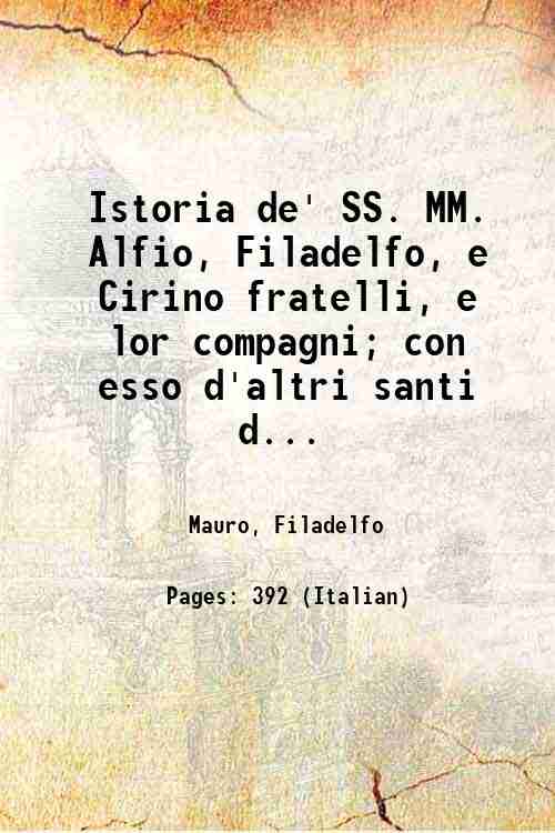 Istoria de' SS. MM. Alfio, Filadelfo, e Cirino fratelli, e …
