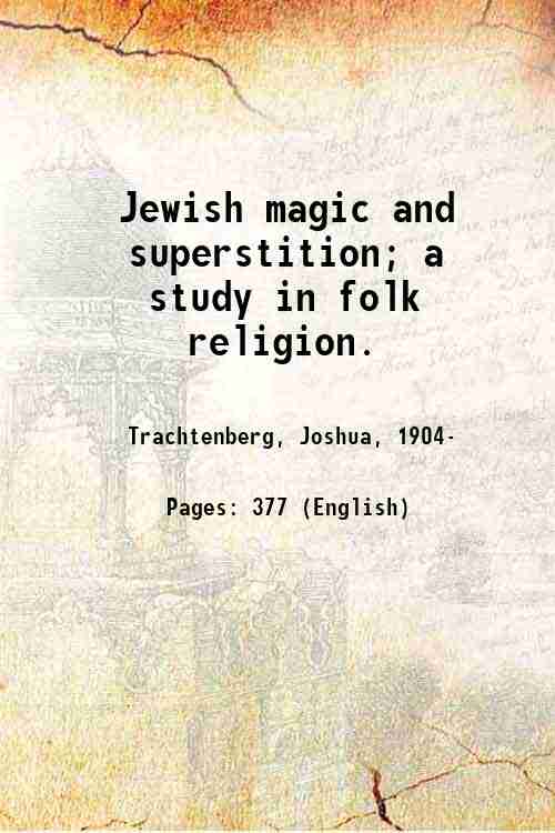 Jewish magic and superstition; a study in folk religion. 1939