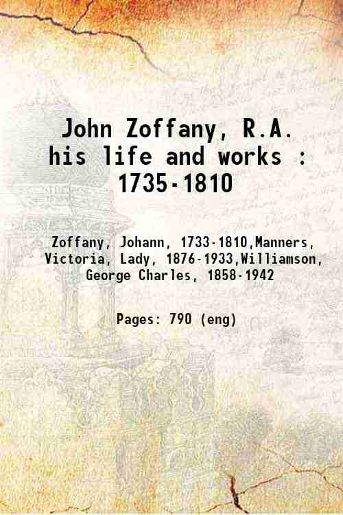 John Zoffany, R.A. his life and works : 1735-1810 1920