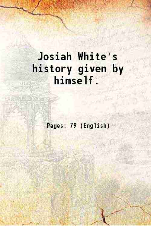 Josiah White's history given by himself. 1909