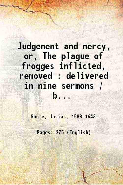 Judgement and mercy, or, The plague of frogges inflicted, removed …
